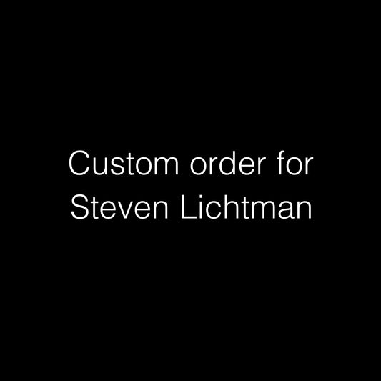 Custom order for Steven Lichtman